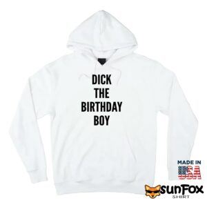 Dick the birthday boy shirt Hoodie Z66 white hoodie