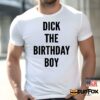 Dick The Birthday Boy Shirt