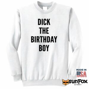 Dick the birthday boy shirt Sweatshirt Z65 white sweatshirt