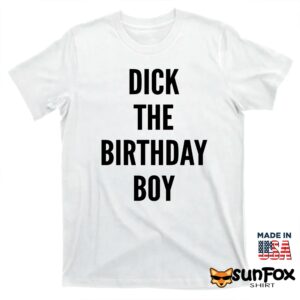 Dick the birthday boy shirt T shirt white t shirt