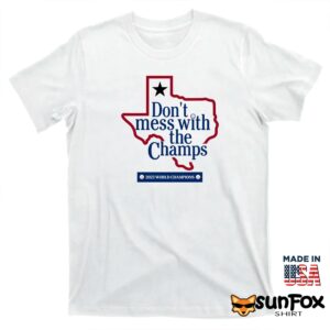 Dont Mess With The Champs Shirt T shirt white t shirt
