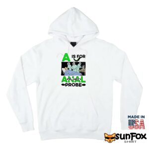 A Is For Anal Alien Probe Shirt Hoodie Z66 white hoodie