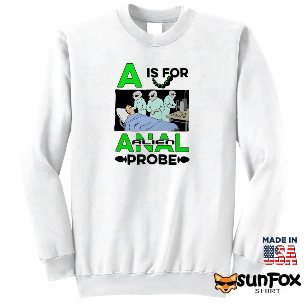 A Is For Anal Alien Probe Shirt Sweatshirt Z65 white sweatshirt