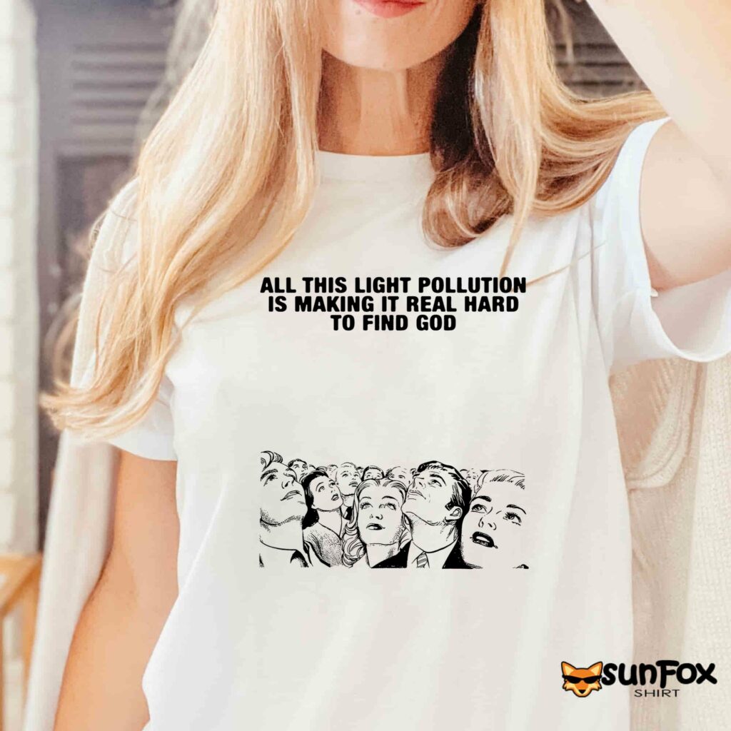 All This Light Pollution Is Making It Real Hard To Find God shirt Women T Shirt white t shirt