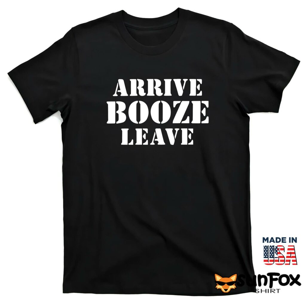 Arrive Booze Leave shirt T shirt black t shirt