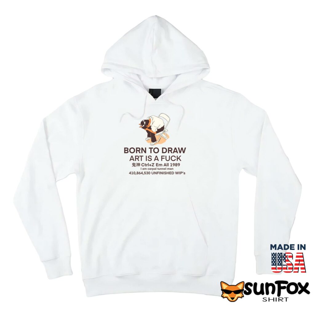 Born to draw art is a fuck shirt Hoodie Z66 white hoodie