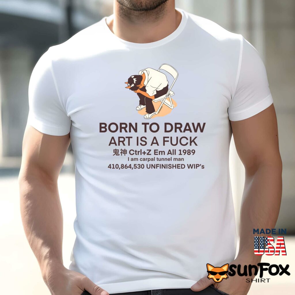 Born to draw art is a fuck shirt Men t shirt men white t shirt