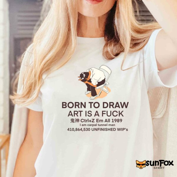 Born To Draw Art Is A Fuck Shirt