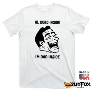 Hi Dead inside im dad inside shirt T shirt white t shirt