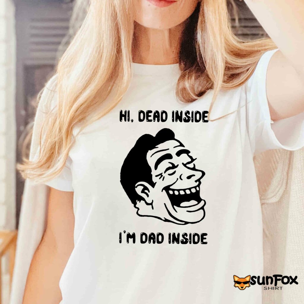Hi Dead inside im dad inside shirt Women T Shirt white t shirt