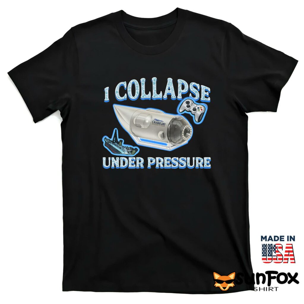 I Collapse Under Pressure shirt T shirt black t shirt