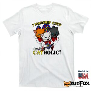 I worship cats does that make me catholic shirt T shirt white t shirt