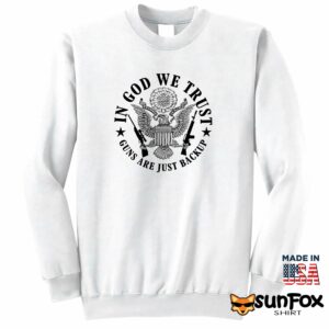 In God We Trust Guns Are Just Backup shirt Sweatshirt Z65 white sweatshirt