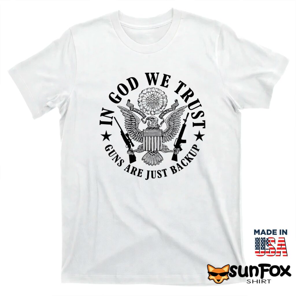 In God We Trust Guns Are Just Backup shirt T shirt white t shirt