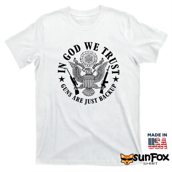 In God We Trust Guns Are Just Backup Shirt