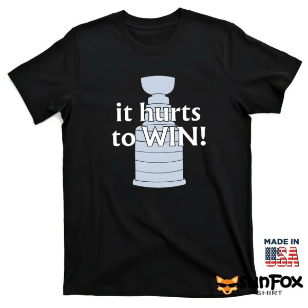 It’s Hurts To Win Shirt