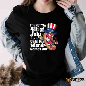 Its Not 4th July Until My Wiener Comes Out shirt Women T Shirt black t shirt