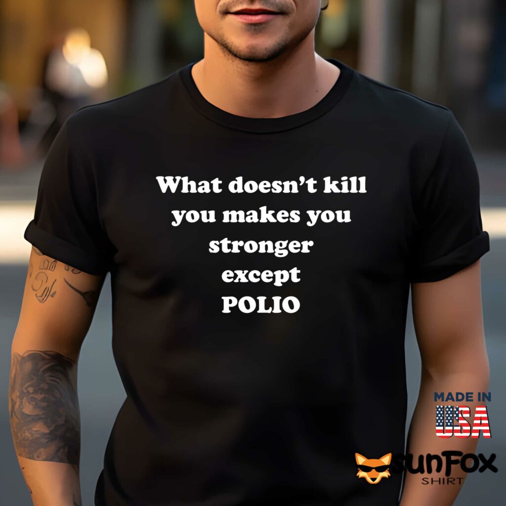 What doesnt kill you make you stronger except polio shirt Men t shirt men black t shirt