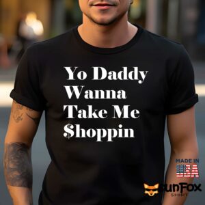 Yo Daddy Wanna Take Me Shoppin Shirt Men t shirt men black t shirt