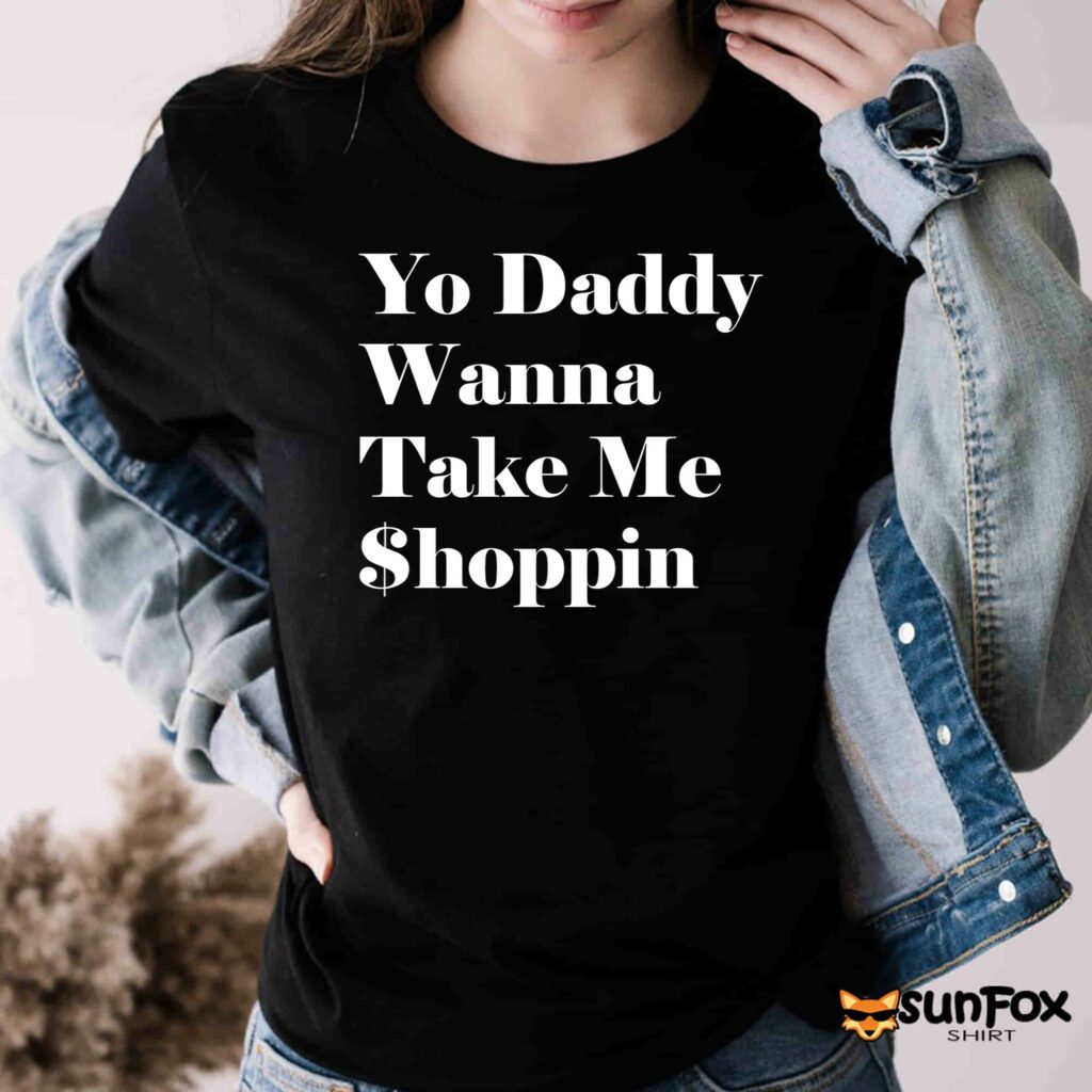 Yo Daddy Wanna Take Me Shoppin Shirt Women T Shirt black t shirt