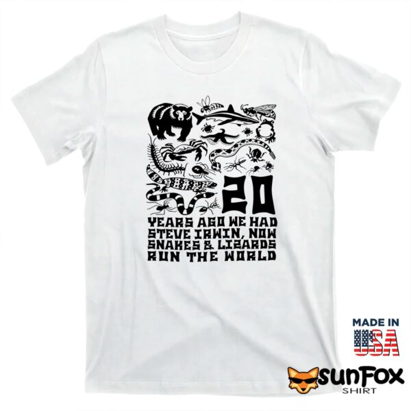 20 Years Ago We Had Steve Irwin Now Snakes and Lizards Run The World Shirt