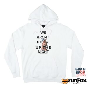Beyonce We Gon Fuck Up The Night Shirt Hoodie Z66 white hoodie