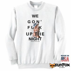 Beyonce We Gon Fuck Up The Night Shirt Sweatshirt Z65 white sweatshirt