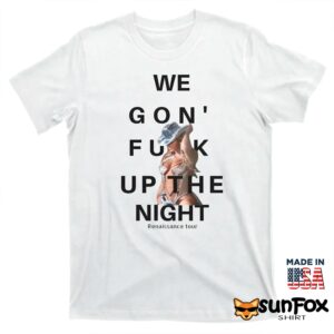 Beyonce We Gon Fuck Up The Night Shirt T shirt white t shirt