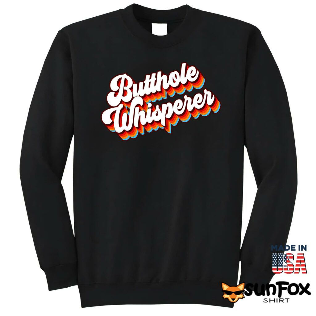 Butthole Whisperer Shirt Sweatshirt Z65 black sweatshirt