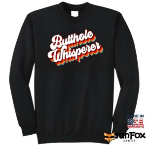 Butthole Whisperer Shirt Sweatshirt Z65 black sweatshirt