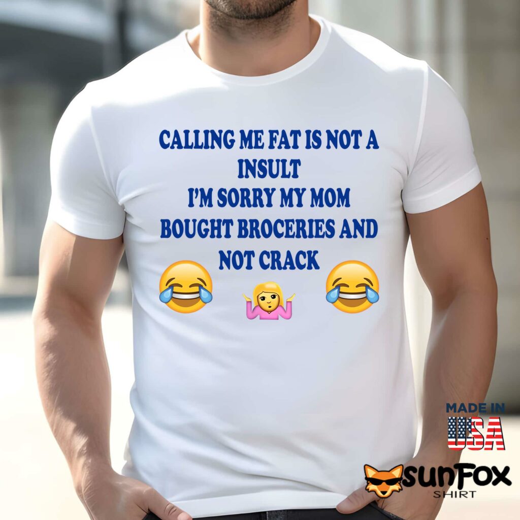 Calling me fat is not insult im sorry my mom shirt Men t shirt men white t shirt