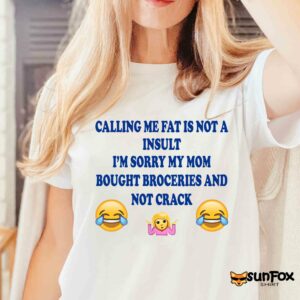 Calling me fat is not insult im sorry my mom shirt Women T Shirt white t shirt