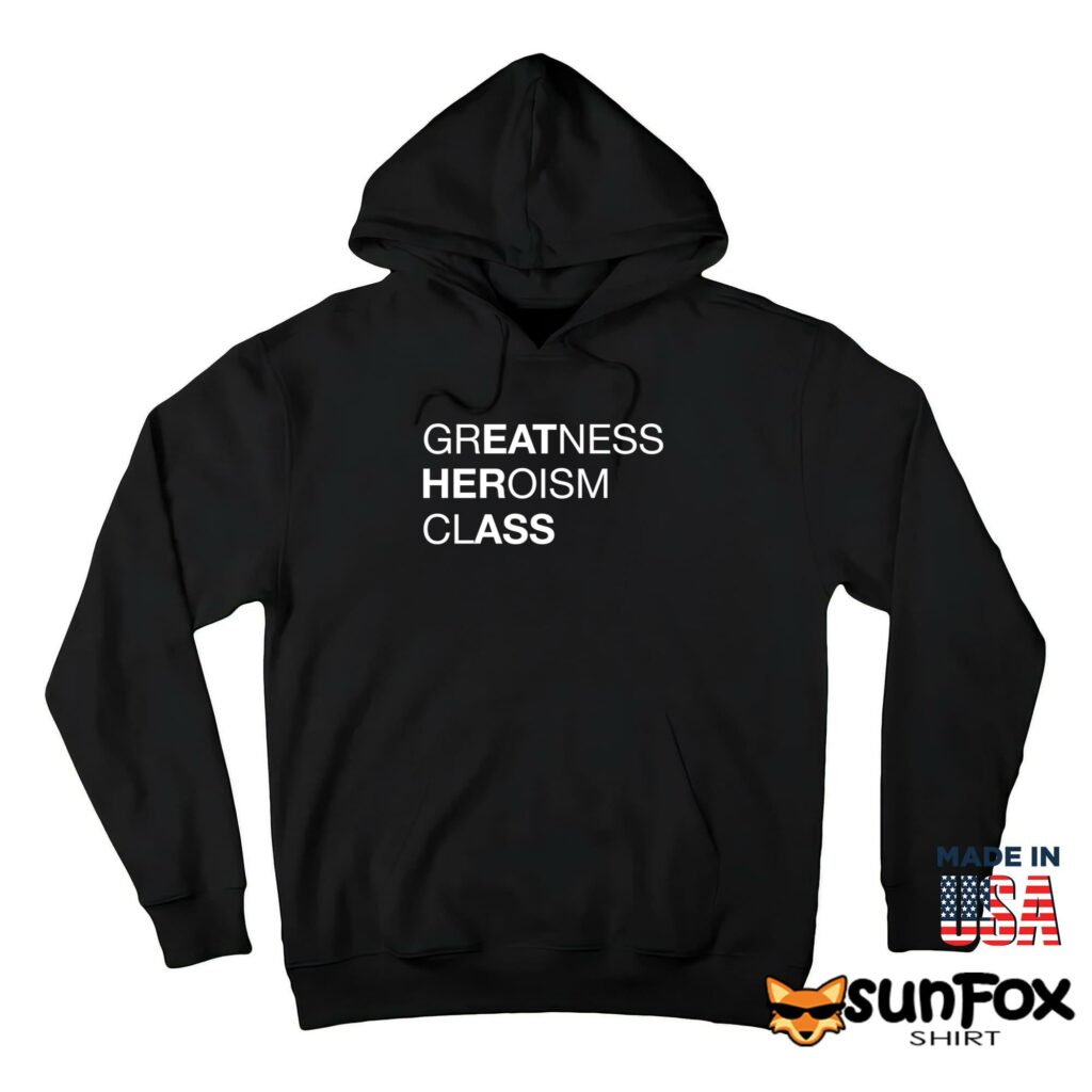 Greatness heroism class shirt Hoodie Z66 black hoodie