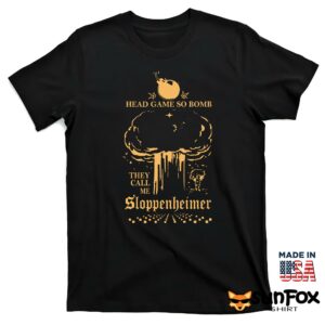 Head Game So Bomb They Call Me Sloppenheimer Shirt T shirt black t shirt