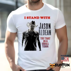 I Stand With Jason Aldean Try That In A Small Town Shirt Men t shirt men white t shirt