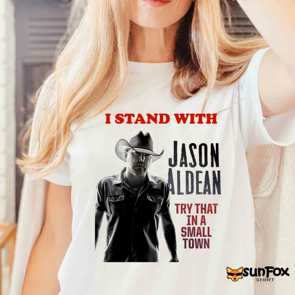 I Stand With Jason Aldean Try That In A Small Town Shirt Women T Shirt white t shirt