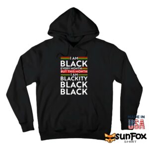 I am black every month but this month i am blackity shirt Hoodie Z66 black hoodie