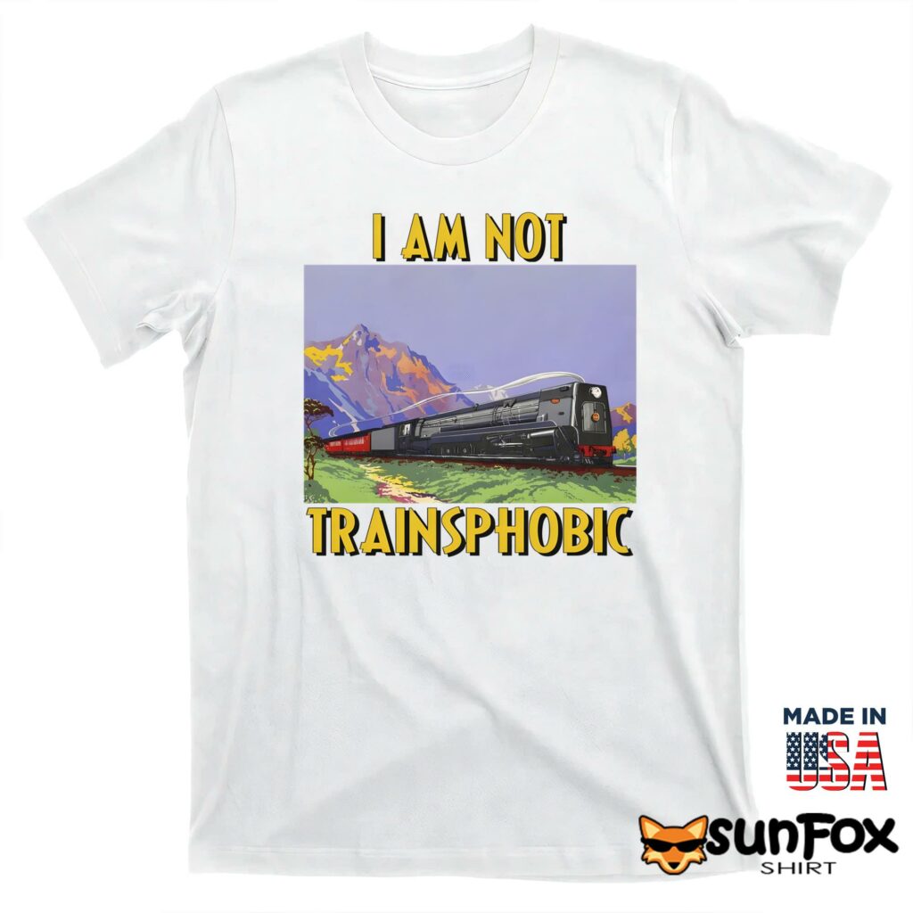 I am not trainsphobic shirt T shirt white t shirt