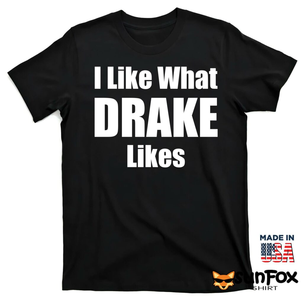 I like what drake likes Shirt T shirt black t shirt