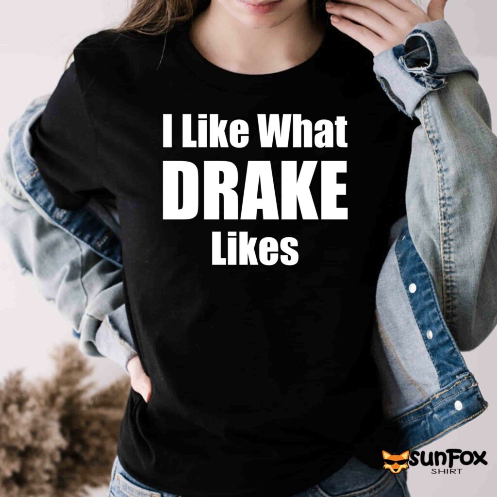 I like what drake likes Shirt Women T Shirt black t shirt