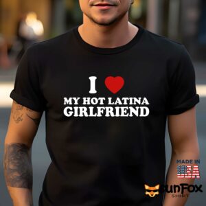 I love my hot latina girlfriend shirt Men t shirt men black t shirt