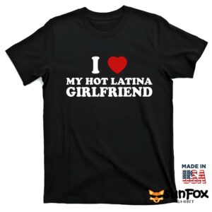I love my hot latina girlfriend shirt T shirt black t shirt