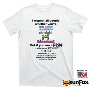 I respect all people whether youre shirt T shirt white t shirt