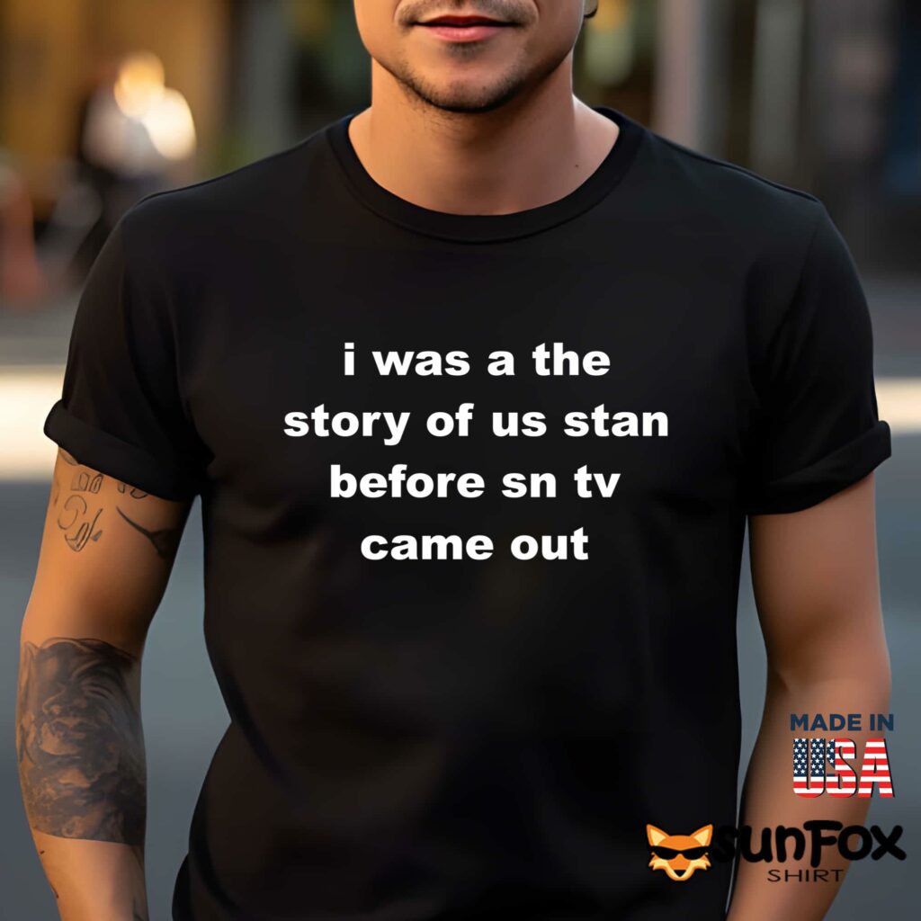 I was a the story of us stan before sn tv came out shirt Men t shirt men black t shirt