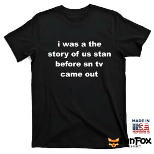 I was a the story of us stan before sn tv came out shirt T shirt black t shirt