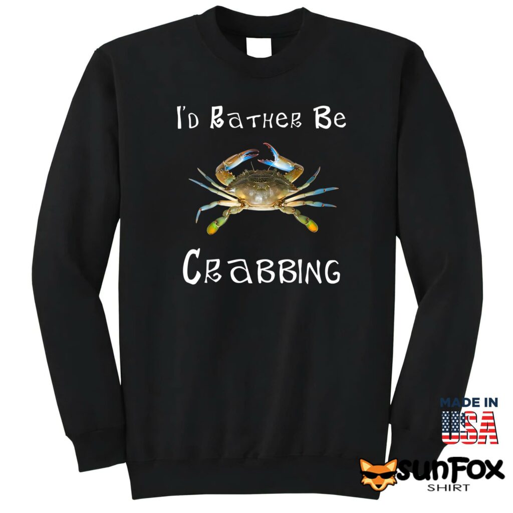 Id Rather Be Crabbing Shirt Sweatshirt Z65 black sweatshirt