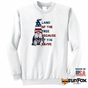 Land Of The Free Because Of The Brave Shirt Sweatshirt Z65 white sweatshirt