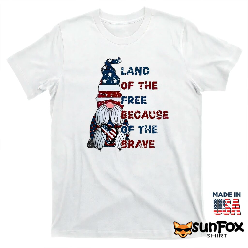 Land Of The Free Because Of The Brave Shirt T shirt white t shirt