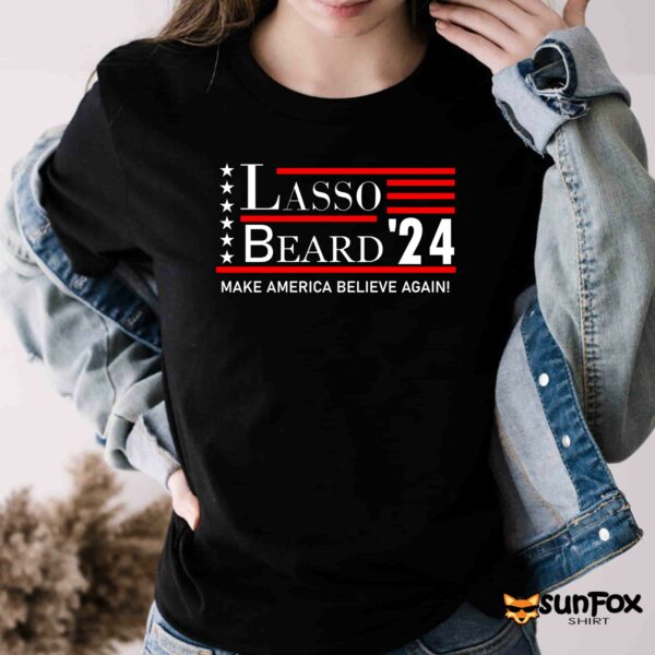 Lasso Beard 24 Make America Believe Again Shirt