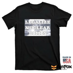Legalize Nuclear bombs shirt T shirt black t shirt